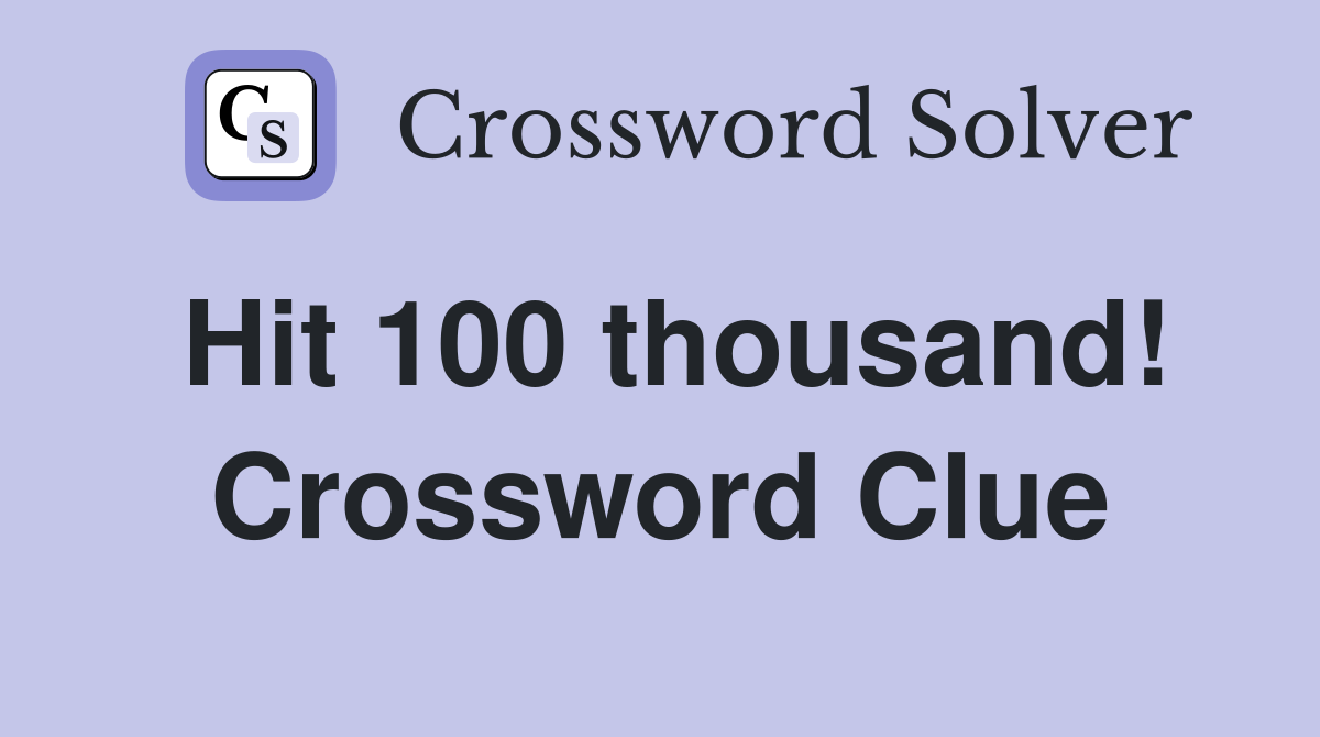 Hit 100 thousand! Crossword Clue