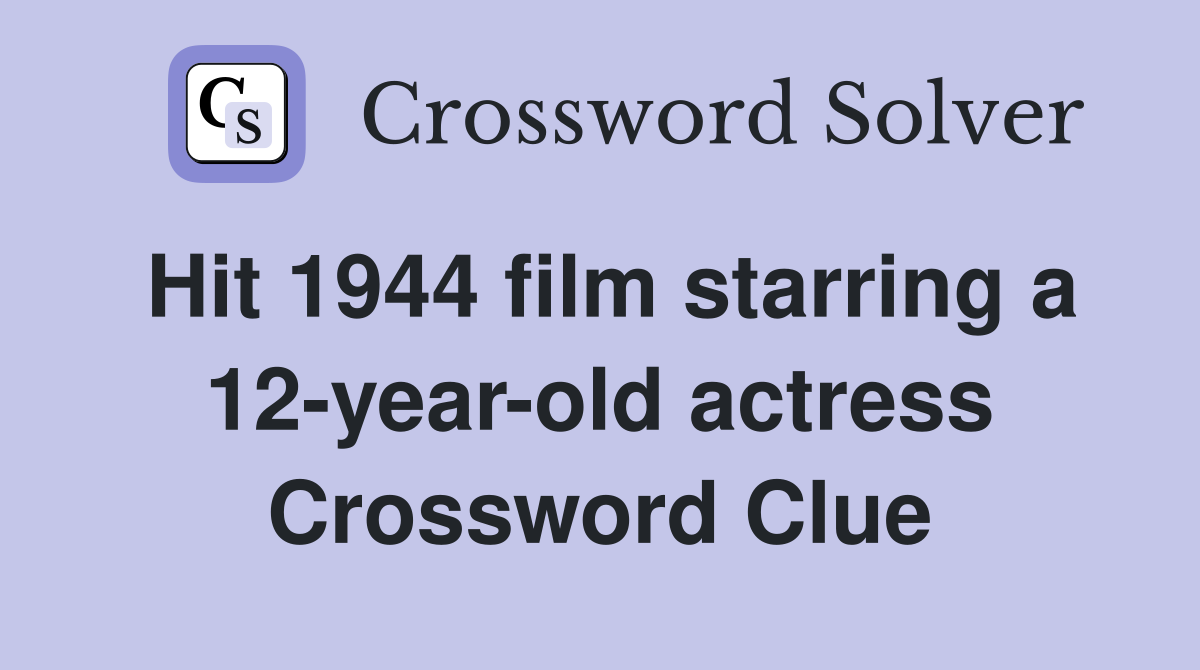 Hit 1944 film starring a 12-year-old actress Crossword Clue