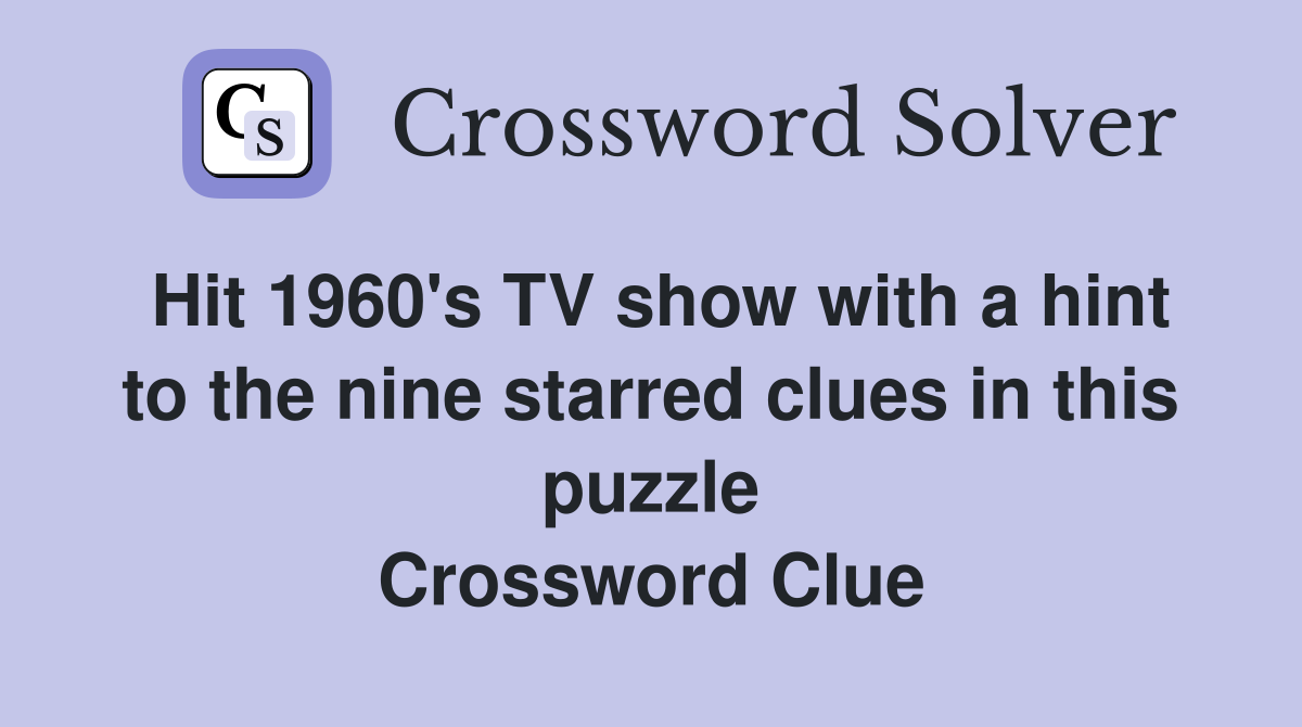 Hit 1960's TV show with a hint to the nine starred clues in this puzzle Crossword Clue