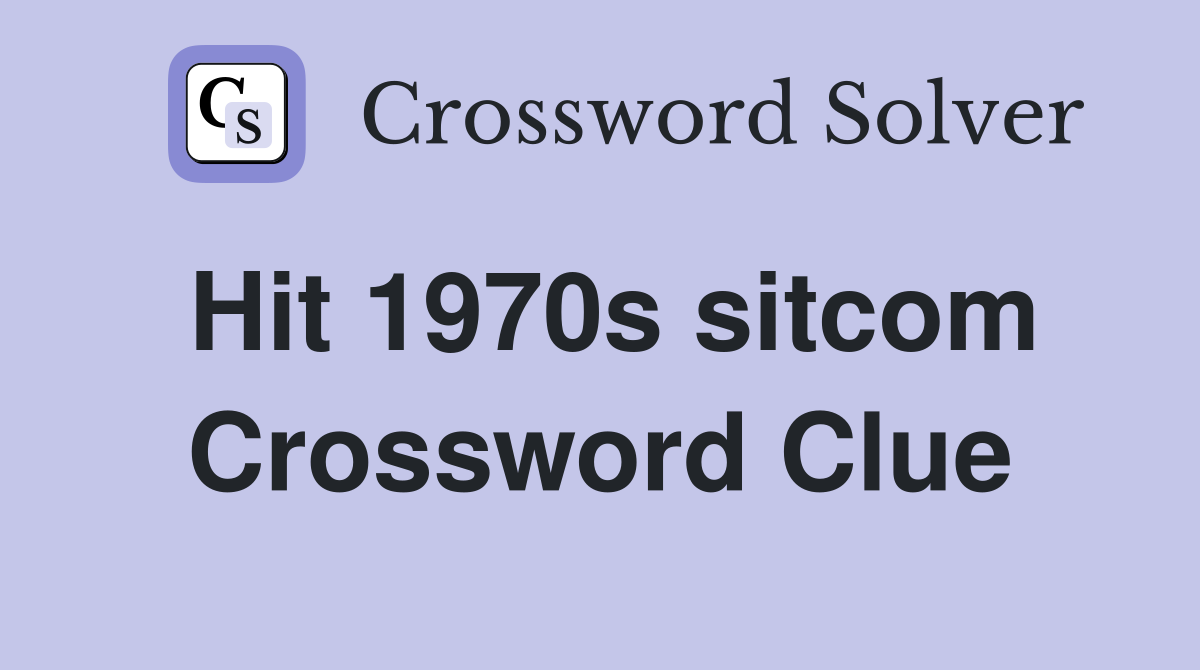 Hit 1970s sitcom Crossword Clue