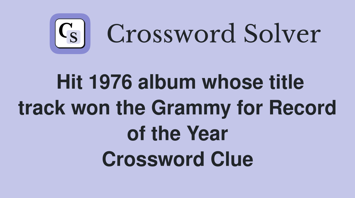 Hit 1976 album whose title track won the Grammy for Record of the Year Crossword Clue