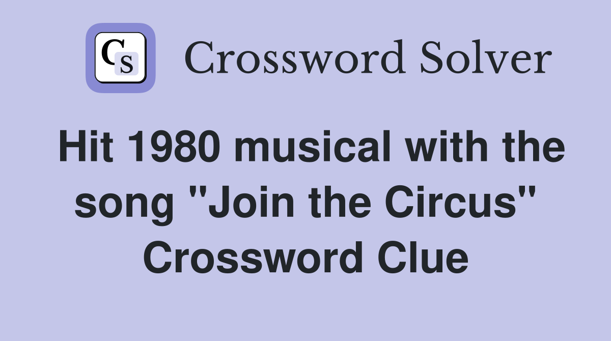 Hit 1980 musical with the song "Join the Circus" Crossword Clue
