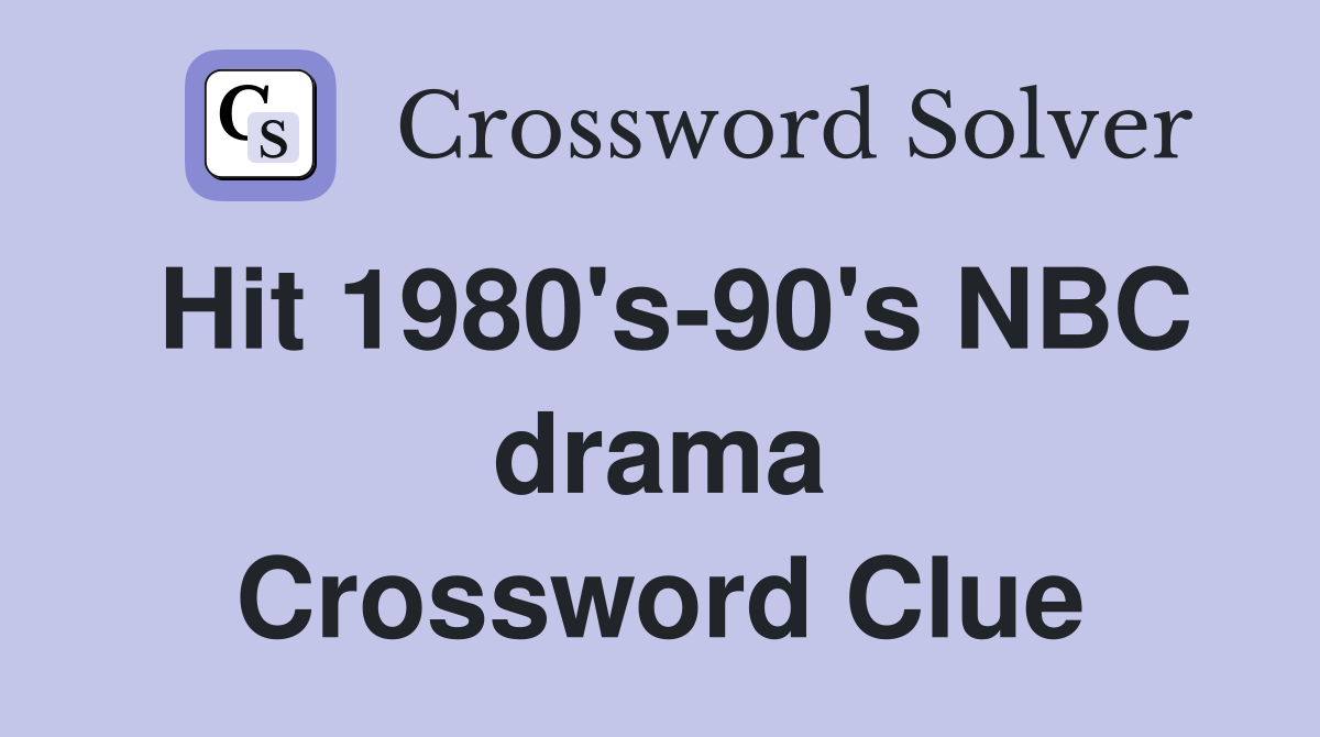 Hit 1980's-90's NBC drama Crossword Clue