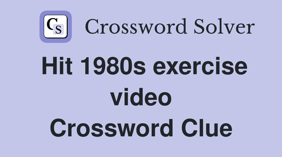 Hit 1980s exercise video Crossword Clue