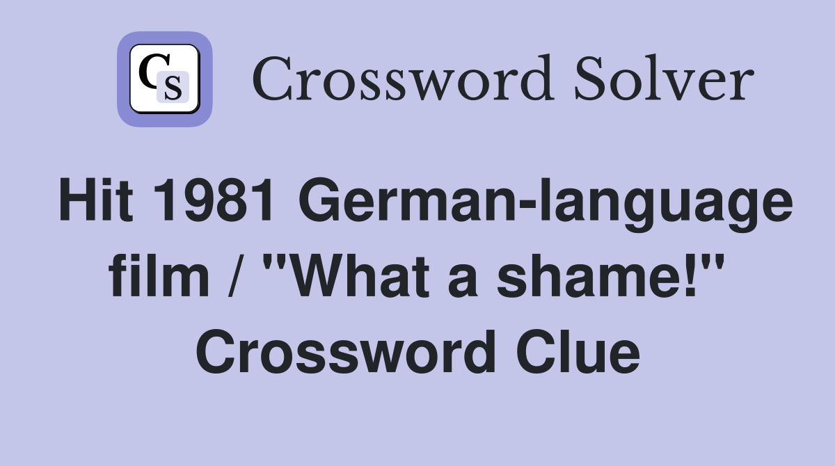 Hit 1981 German-language film / "What a shame!" Crossword Clue