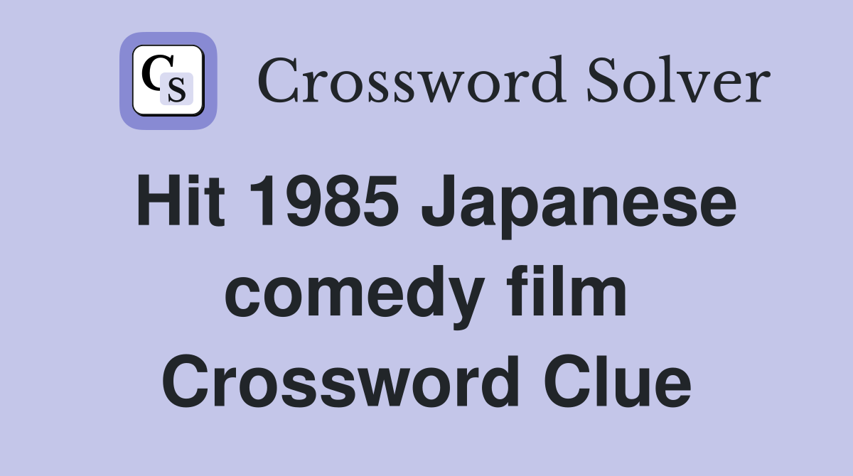 Hit 1985 Japanese comedy film Crossword Clue