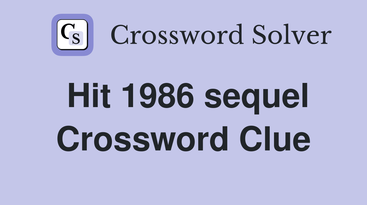 Hit 1986 sequel Crossword Clue
