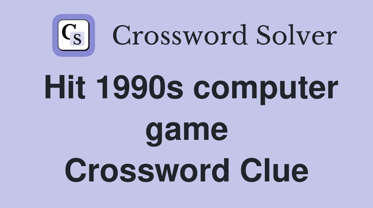 Hit 1990s computer game Crossword Clue