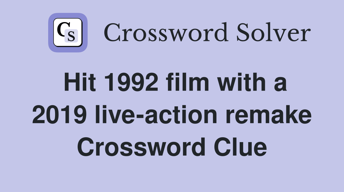 Hit 1992 film with a 2019 live-action remake Crossword Clue