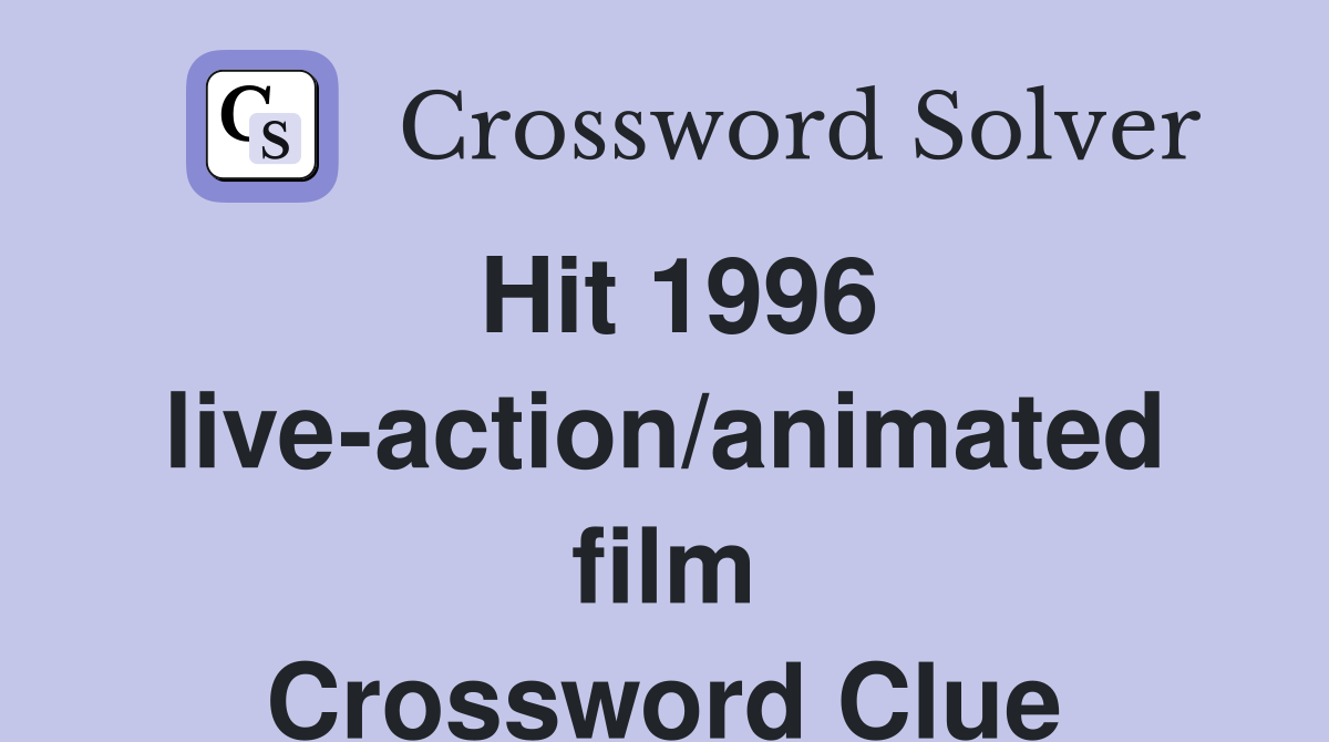 Hit 1996 live-action/animated film Crossword Clue