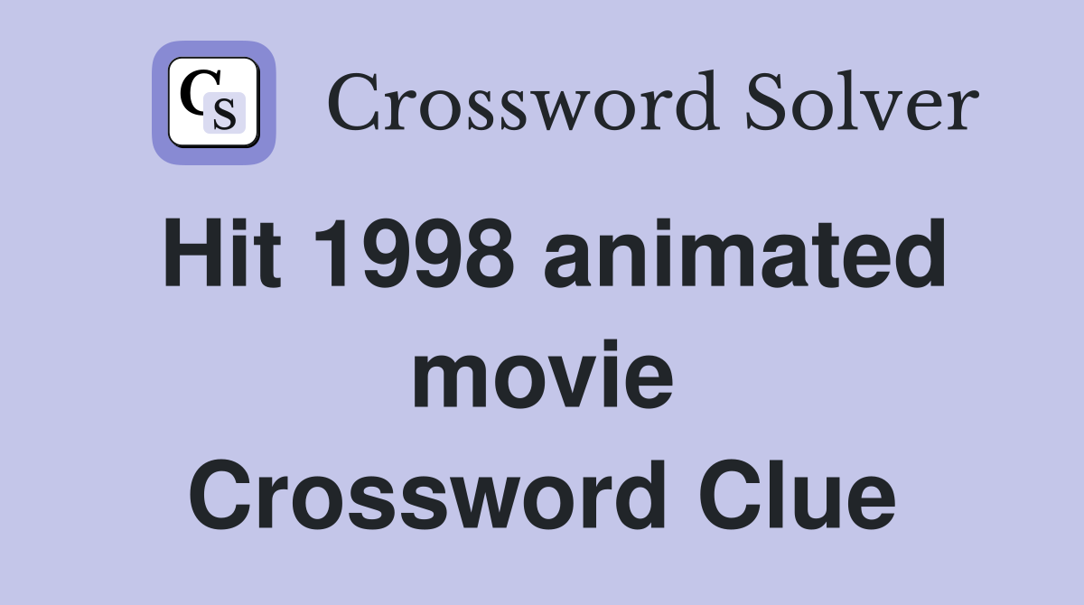 Hit 1998 animated movie Crossword Clue