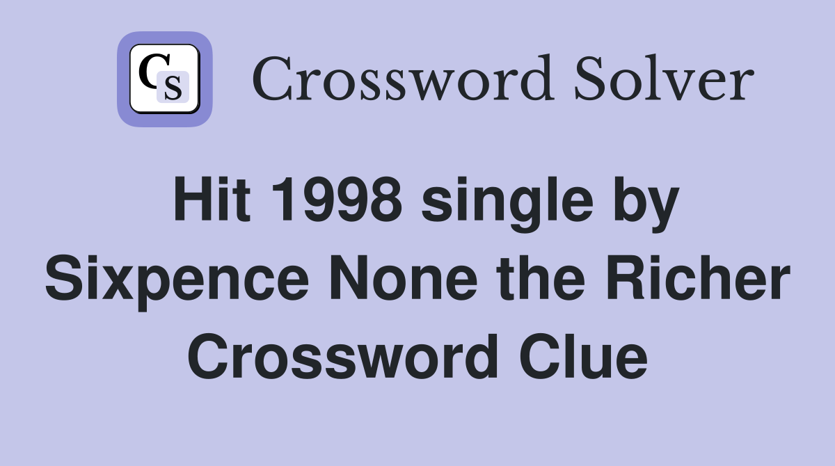Hit 1998 single by Sixpence None the Richer Crossword Clue
