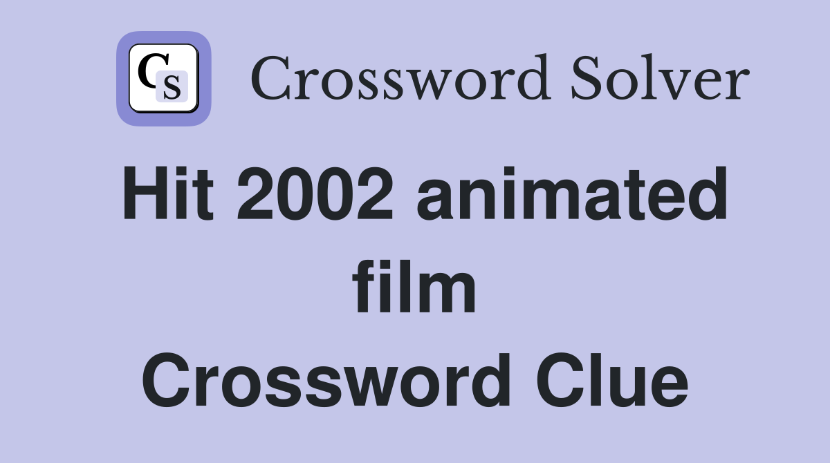 Hit 2002 animated film Crossword Clue