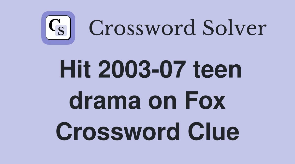 Hit 2003-07 teen drama on Fox Crossword Clue