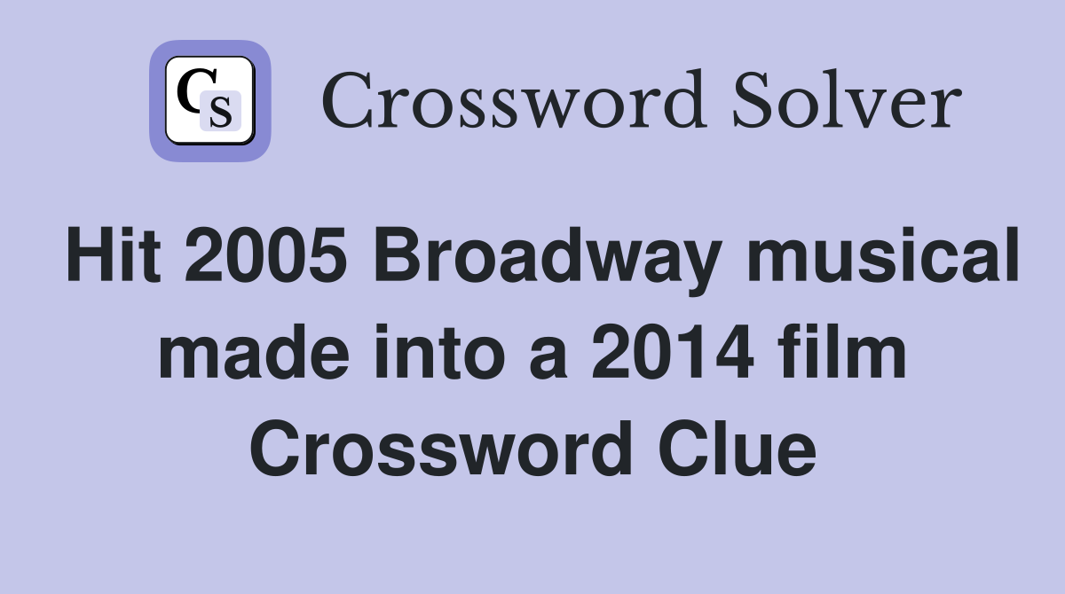 Hit 2005 Broadway musical made into a 2014 film Crossword Clue