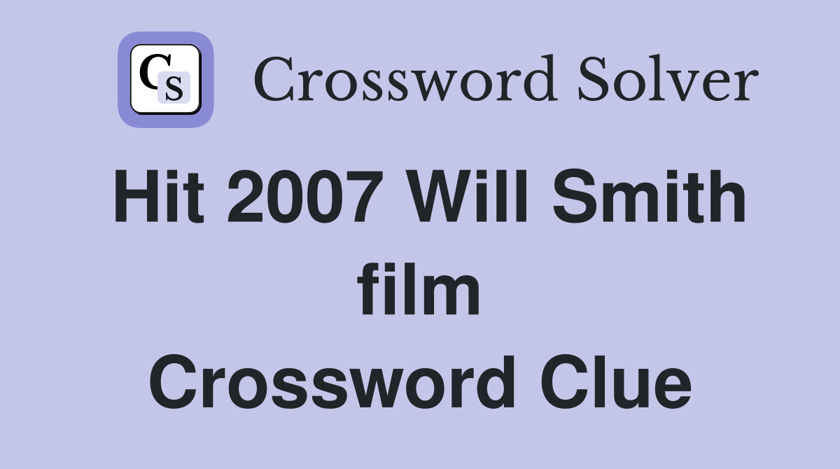 Hit 2007 Will Smith film Crossword Clue