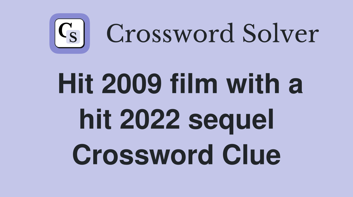 Hit 2009 film with a hit 2022 sequel Crossword Clue