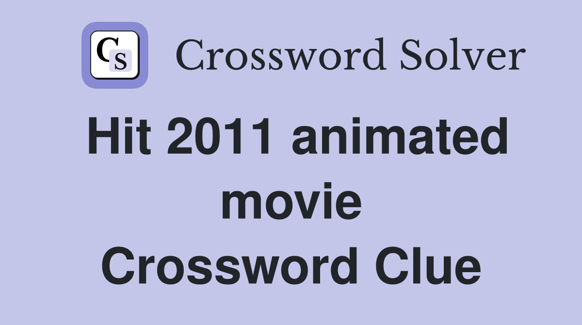Hit 2011 animated movie Crossword Clue