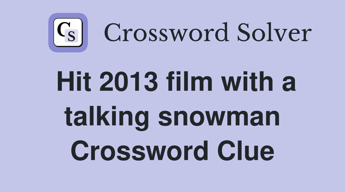 Hit 2013 film with a talking snowman Crossword Clue