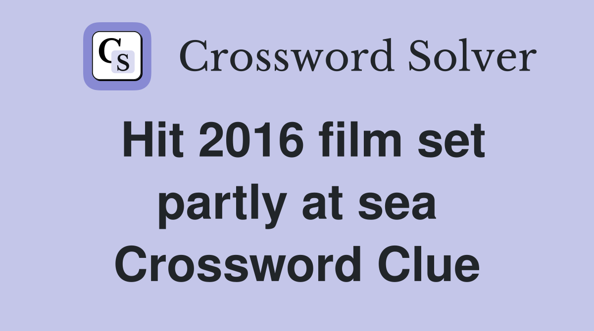 Hit 2016 film set partly at sea Crossword Clue