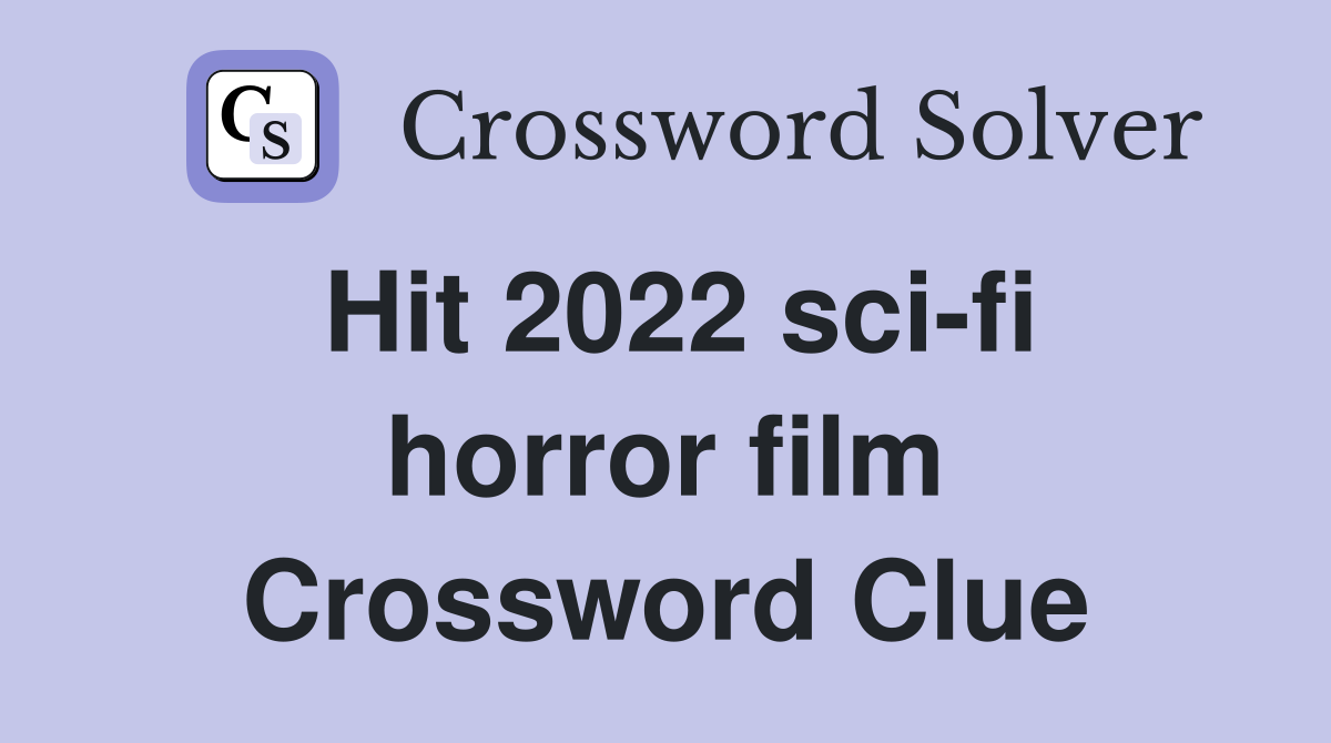 Hit 2022 sci-fi horror film Crossword Clue