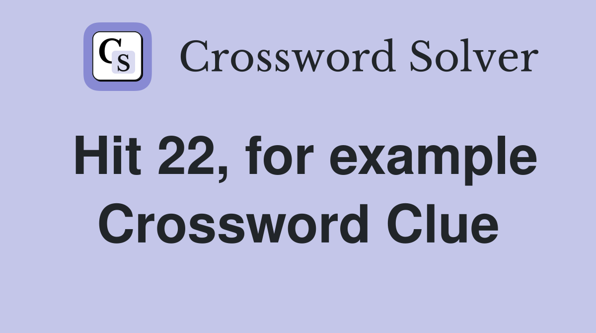 Hit 22, for example Crossword Clue