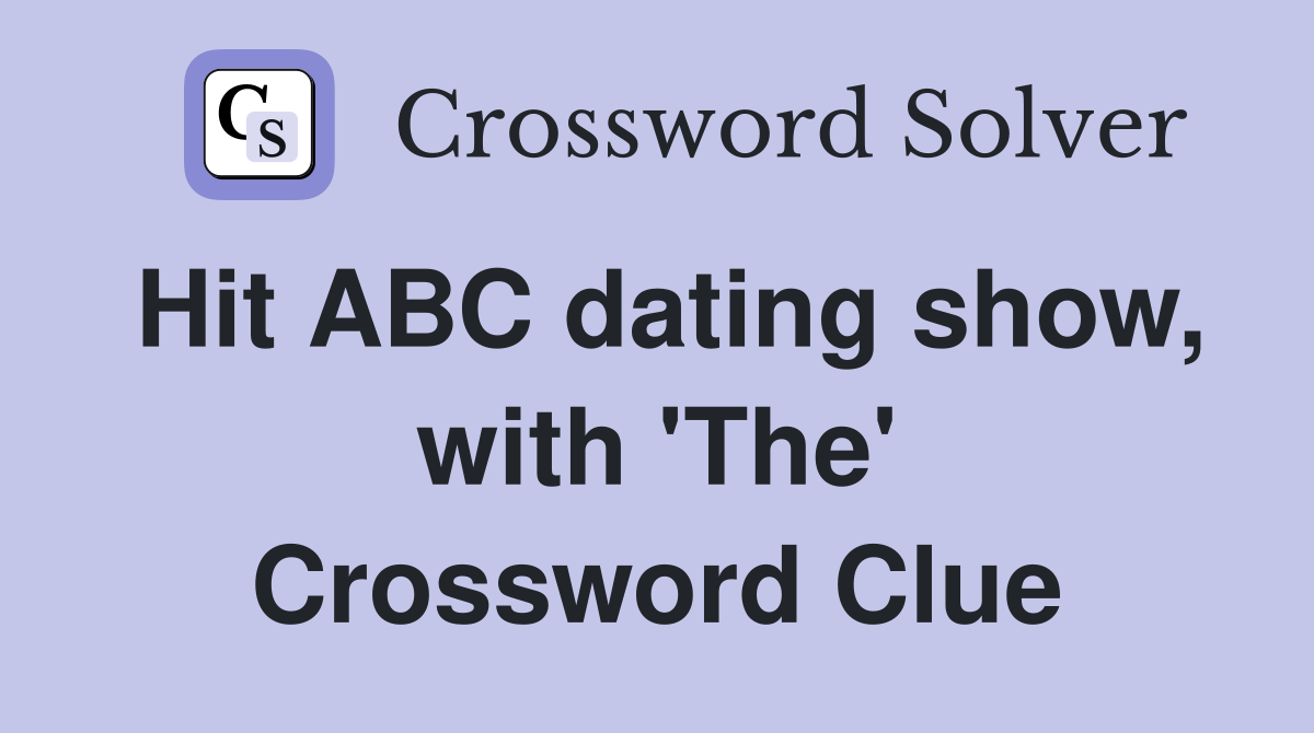 Hit ABC dating show, with 'The' Crossword Clue