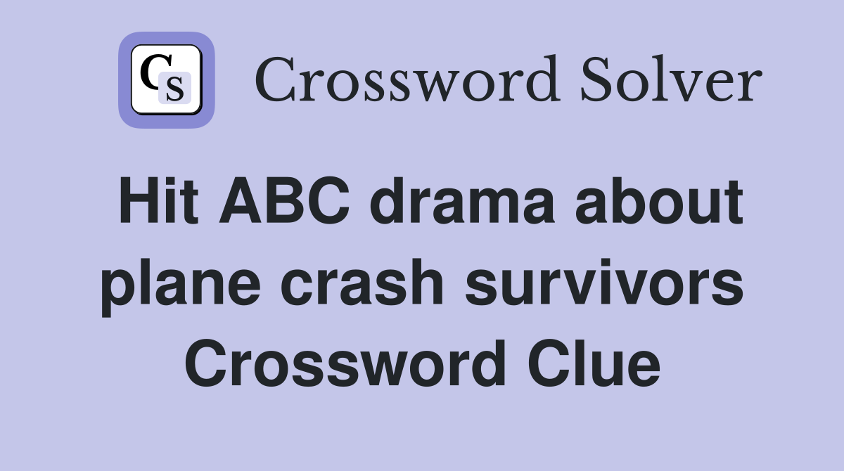Hit ABC drama about plane crash survivors Crossword Clue