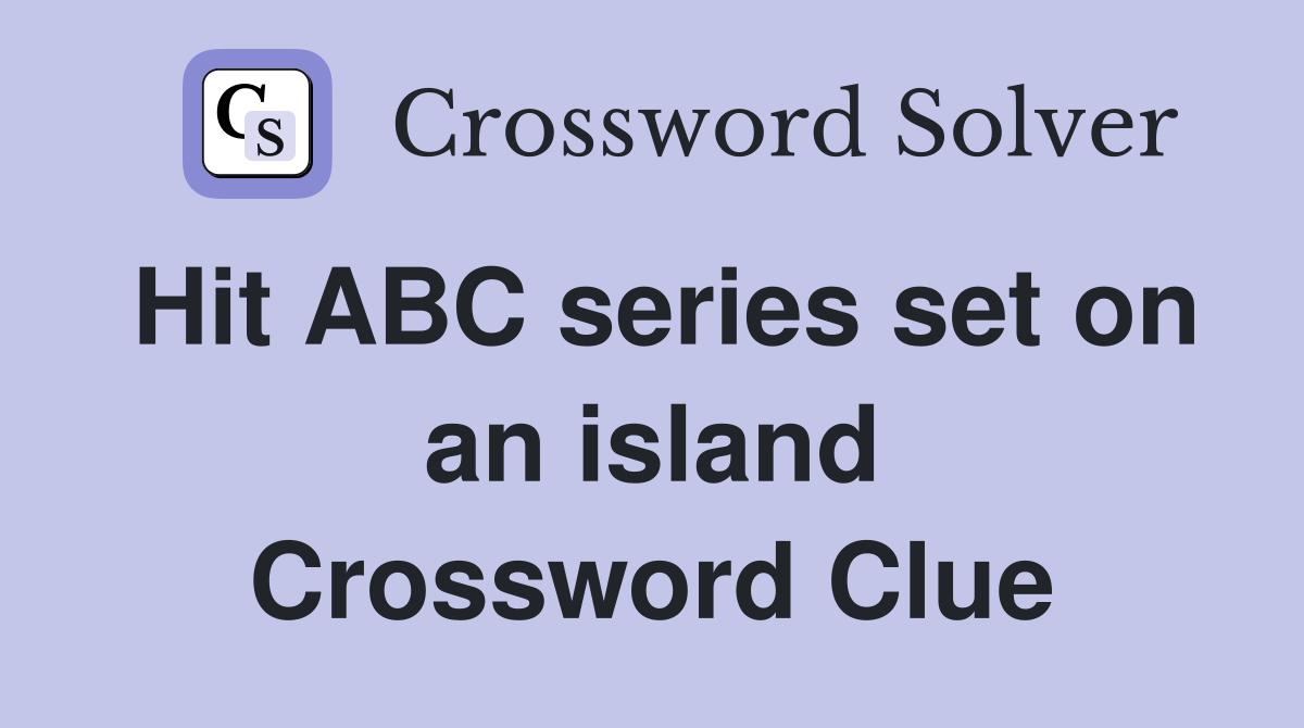 Hit ABC series set on an island Crossword Clue