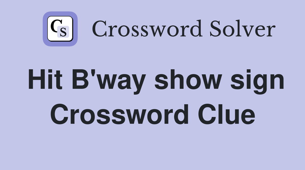 Hit B'way show sign Crossword Clue