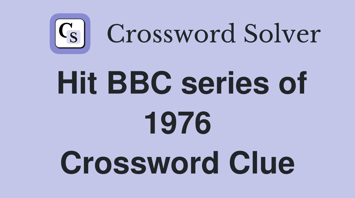 Hit BBC series of 1976 Crossword Clue