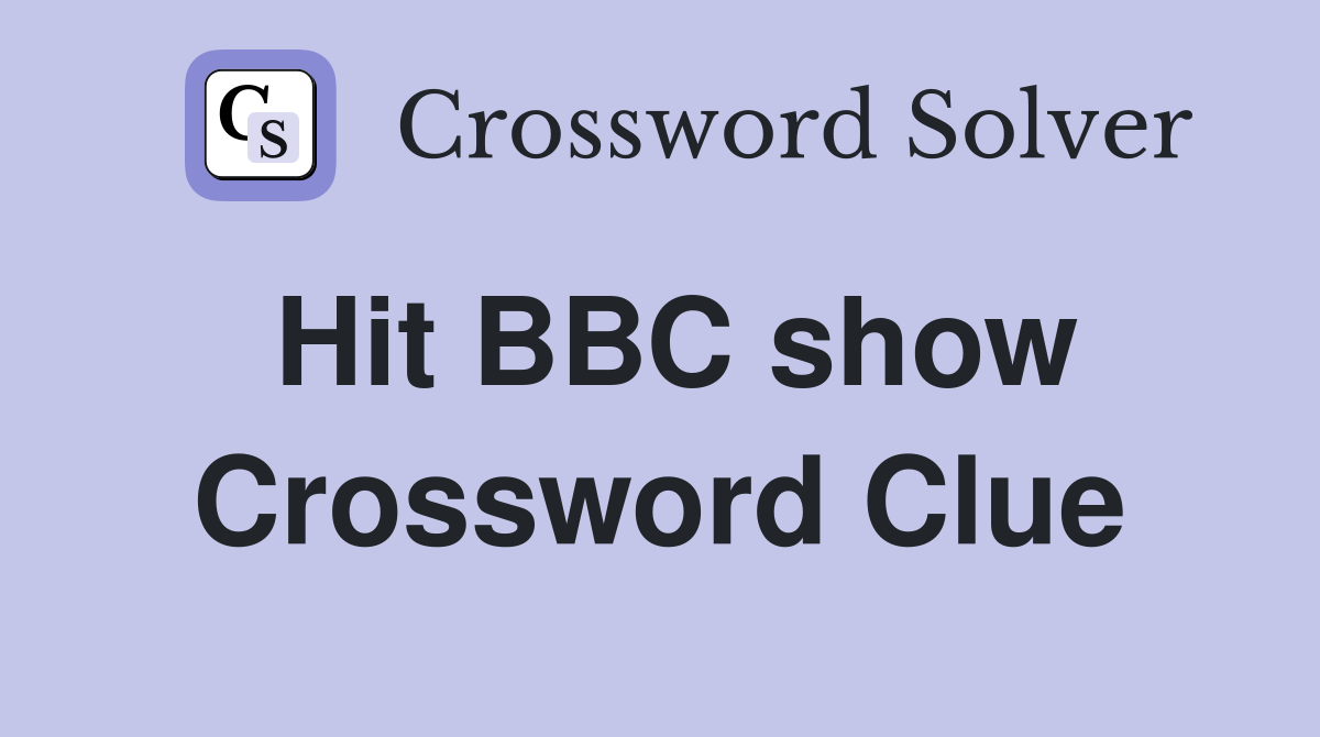 Hit BBC show Crossword Clue