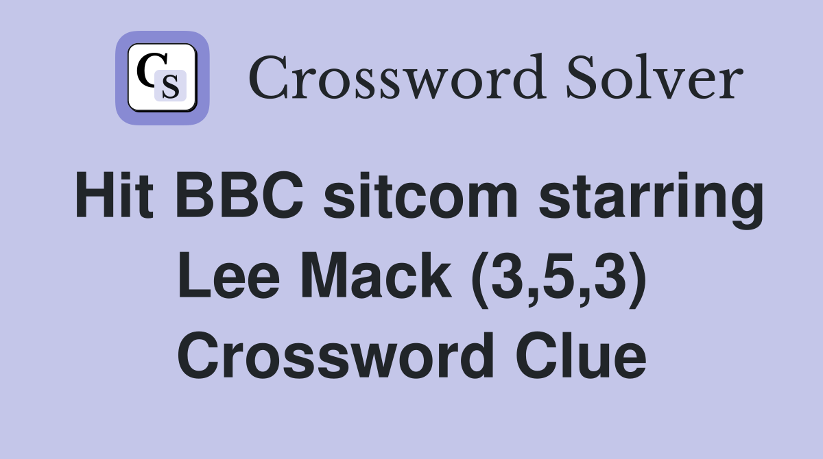 Hit BBC sitcom starring Lee Mack (3,5,3) Crossword Clue