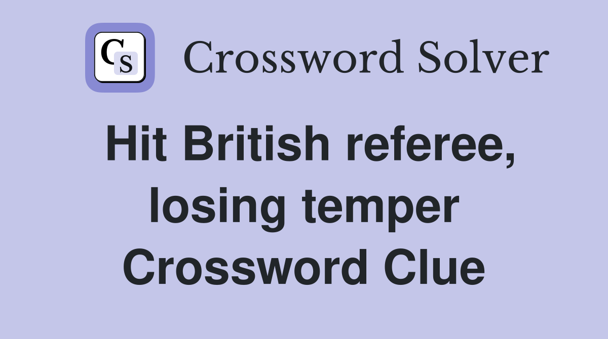 Hit British referee, losing temper Crossword Clue