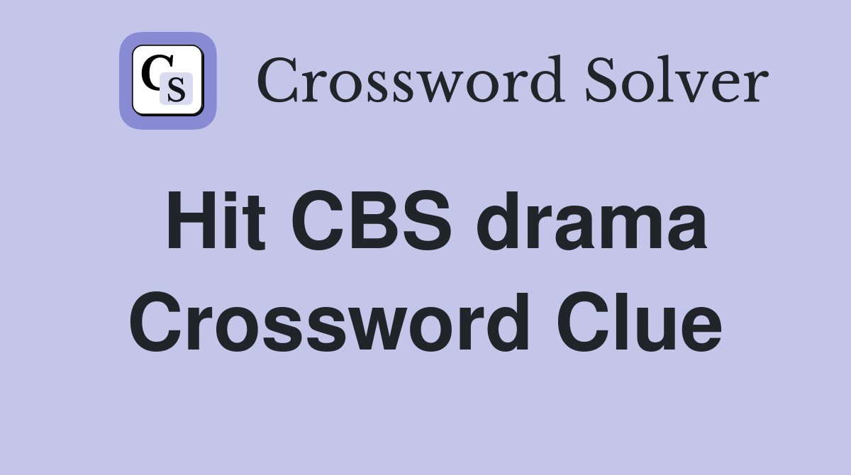 Hit CBS drama Crossword Clue