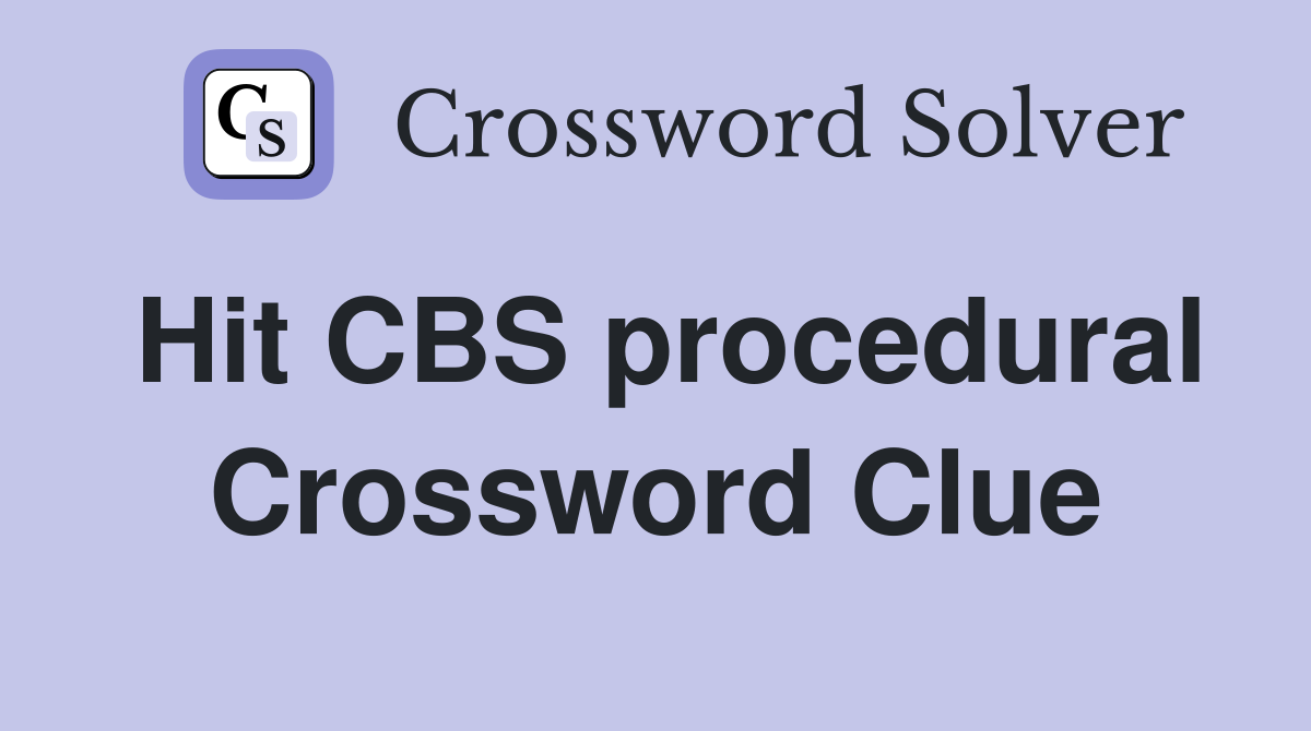 Hit CBS procedural Crossword Clue