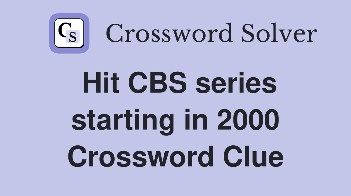 Hit CBS series starting in 2000 Crossword Clue