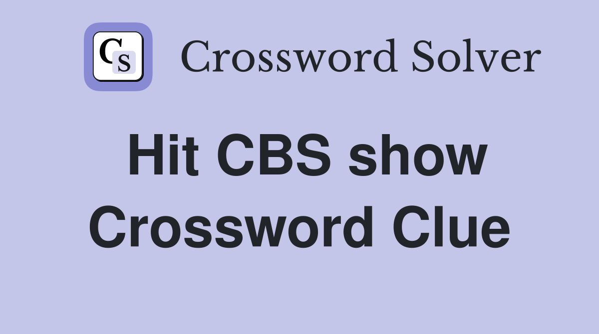 Hit CBS show Crossword Clue