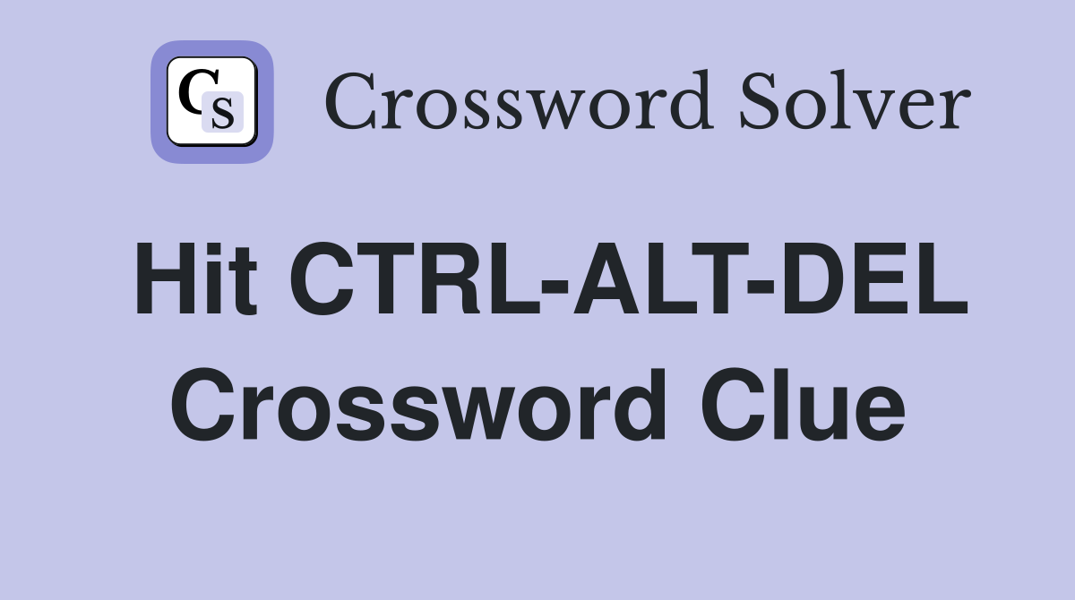 Hit CTRL-ALT-DEL Crossword Clue