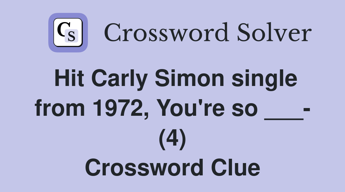 Hit Carly Simon single from 1972, You're so ___- (4) Crossword Clue