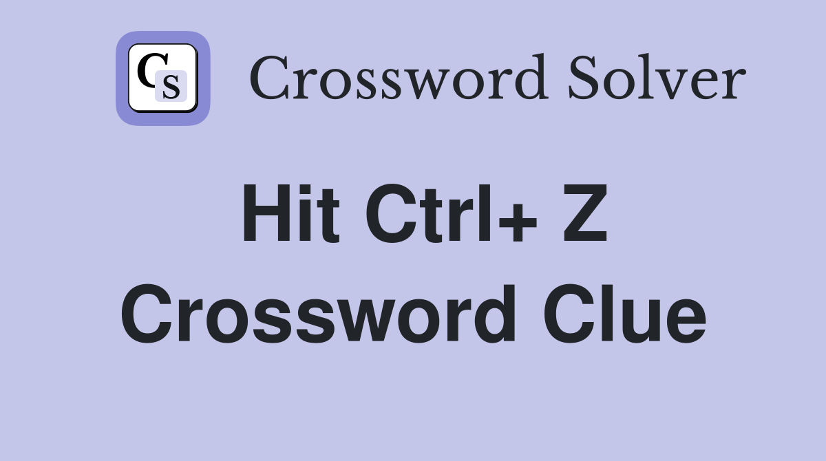Hit Ctrl+ Z Crossword Clue