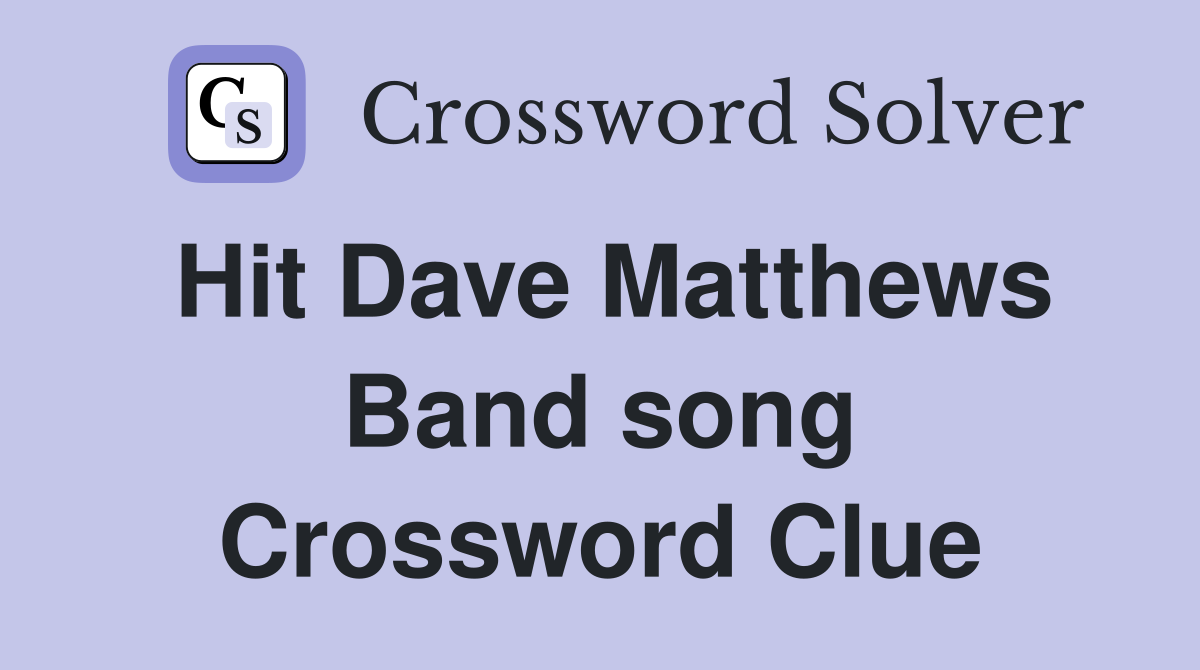Hit Dave Matthews Band song Crossword Clue