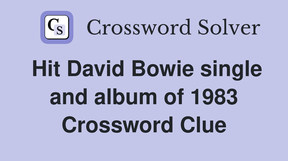Hit David Bowie single and album of 1983 Crossword Clue