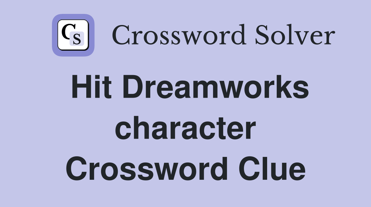 Hit Dreamworks character Crossword Clue