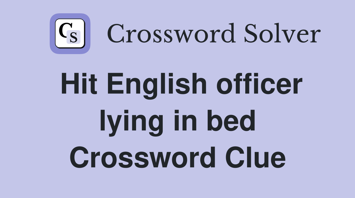 Hit English officer lying in bed Crossword Clue