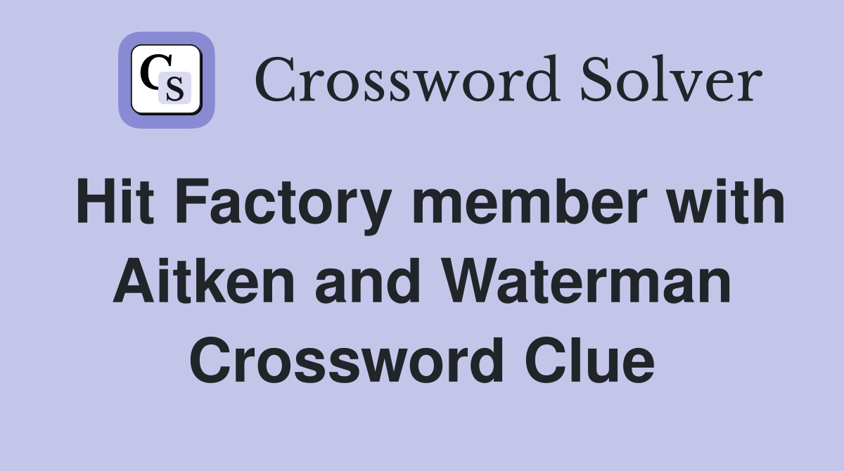 Hit Factory member with Aitken and Waterman Crossword Clue