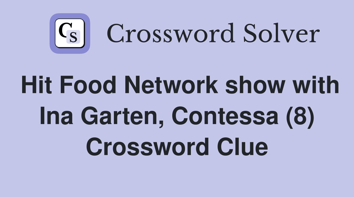 Hit Food Network show with Ina Garten, Contessa (8) Crossword Clue