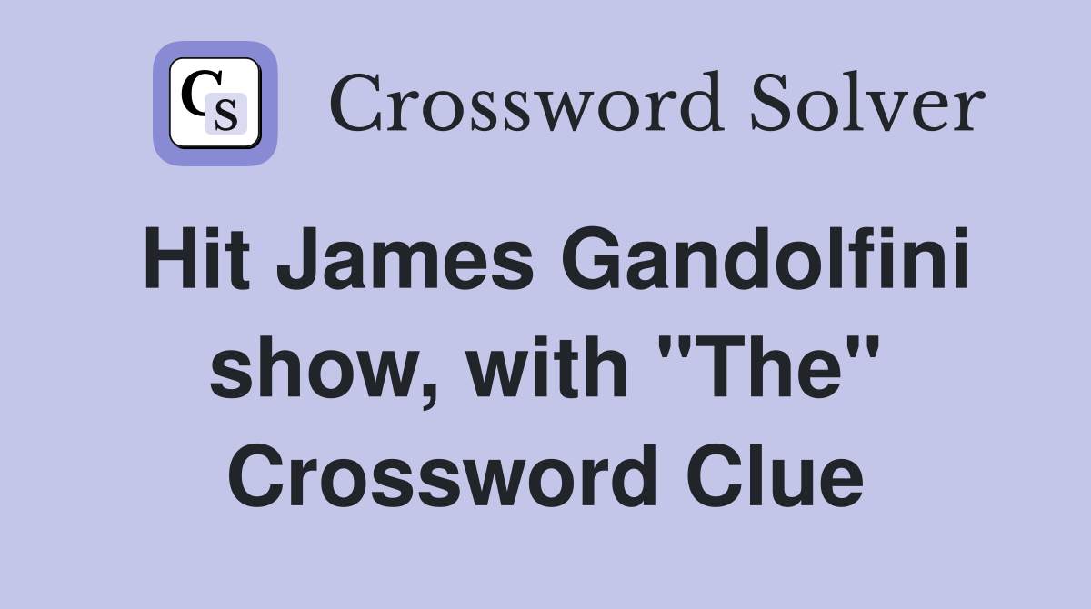 Hit James Gandolfini show, with "The" Crossword Clue