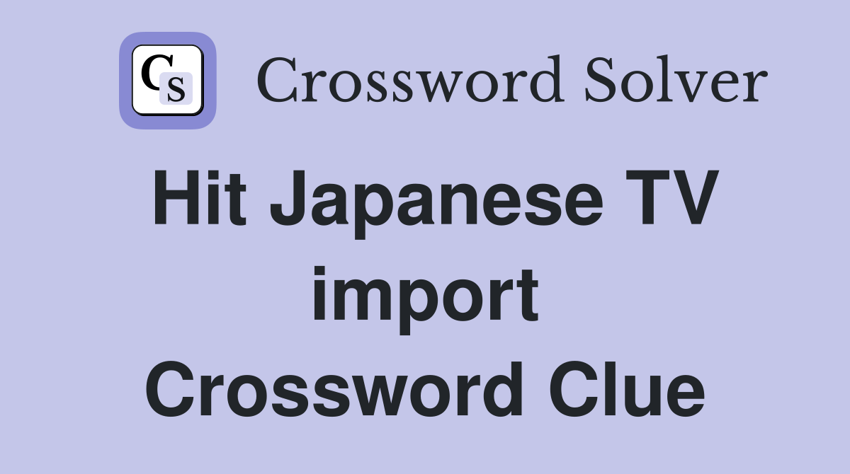 Hit Japanese TV import Crossword Clue