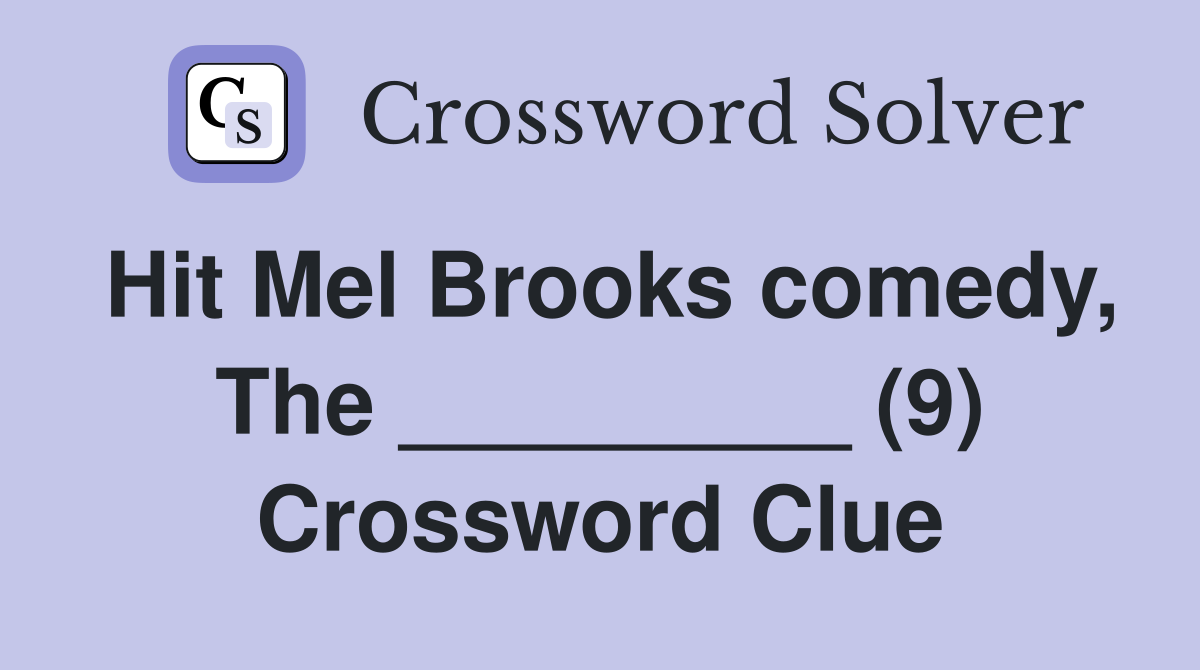 Hit Mel Brooks comedy, The _________ (9) Crossword Clue